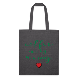 Recycled Tote Bag "Coffee is a hug in a Mug" - charcoal grey