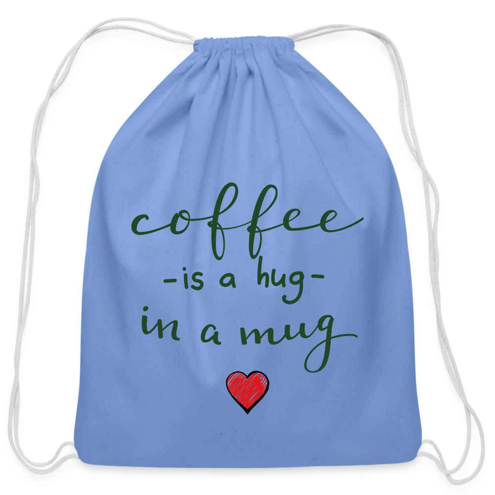 Cotton Drawstring Bag "Coffee is a hug in a Mug" - carolina blue