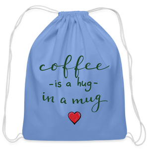 Cotton Drawstring Bag "Coffee is a hug in a Mug" - carolina blue