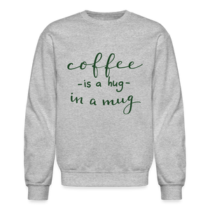 Crewneck Sweatshirt "Coffee is a hug in mug" - heather gray